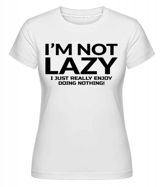 I'm Not Not Lazy -  Shirtinator tričko pro dámy - Bílá - Napřed