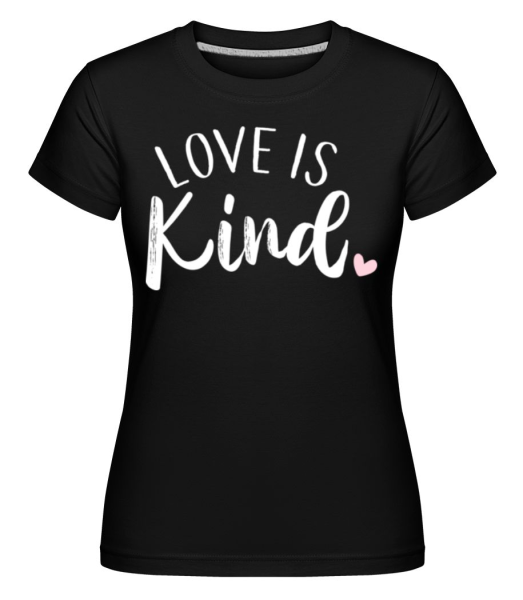 Love Is Kind -  Shirtinator tričko pro dámy - Černá - Napřed