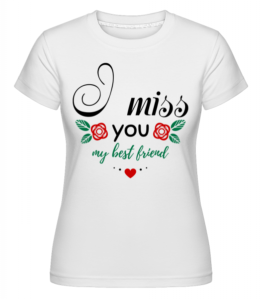 I Miss You My Best Friend -  Shirtinator tričko pro dámy - Bílá - Napřed
