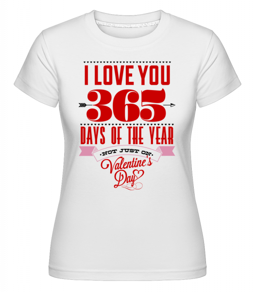 Miluji tě 365 dní v roce -  Shirtinator tričko pro dámy - Bílá - Napřed