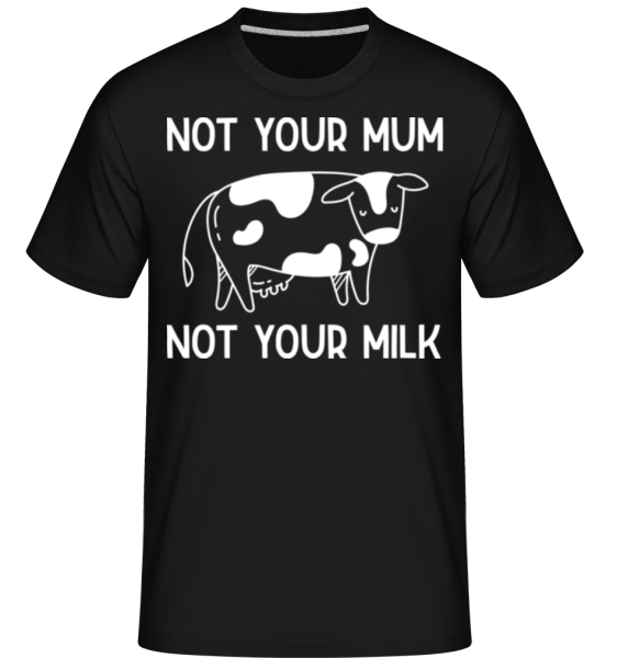 Not Your Mum Not Your Milk -  Shirtinator tričko pro pány - Černá - Napřed