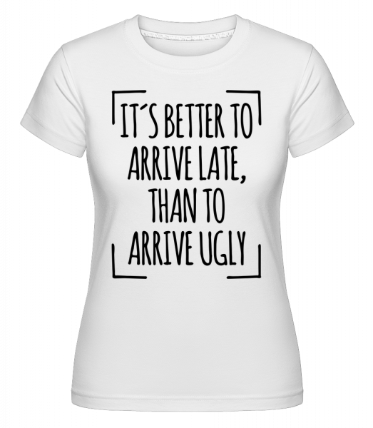 Lepší pozdě než Přijet Ugly -  Shirtinator tričko pro dámy - Bílá - Napřed