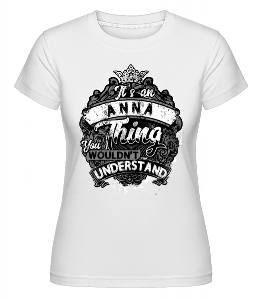 Je to Anna Thing -  Shirtinator tričko pro dámy - Bílá - Napřed