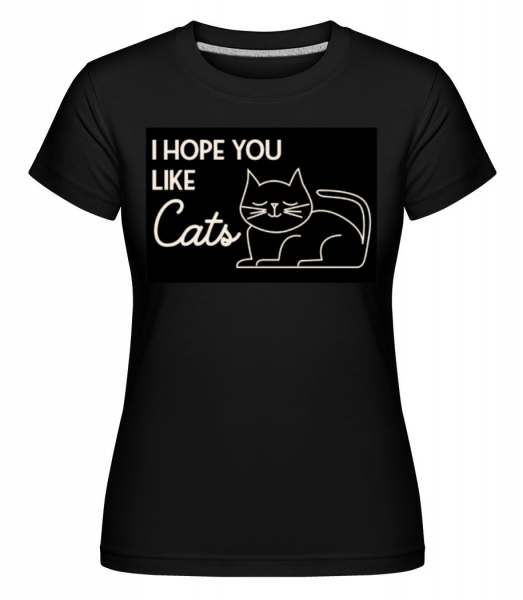 I Hope You Like Cats -  Shirtinator tričko pro dámy - Černá - Napřed