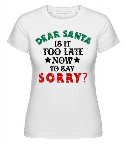 Dear Santa je to příliš pozdě? -  Shirtinator tričko pro dámy - Bílá - Napřed