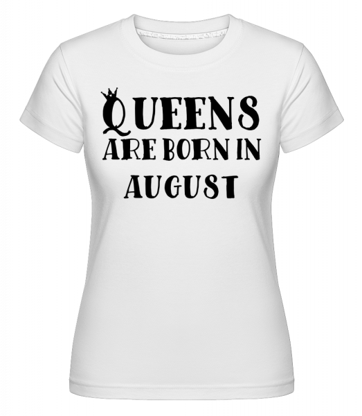 Queens se narodili v srpnu -  Shirtinator tričko pro dámy - Bílá - Napřed