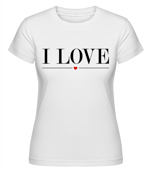Miluji -  Shirtinator tričko pro dámy - Bílá - Napřed