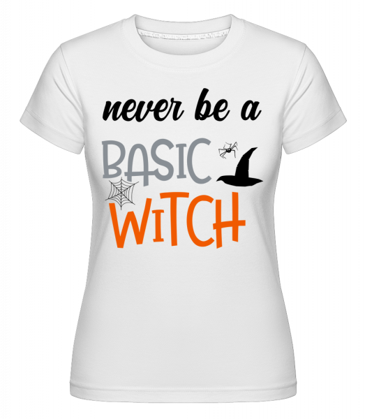 Never Be A Basic Witch -  Shirtinator tričko pro dámy - Bílá - Napřed