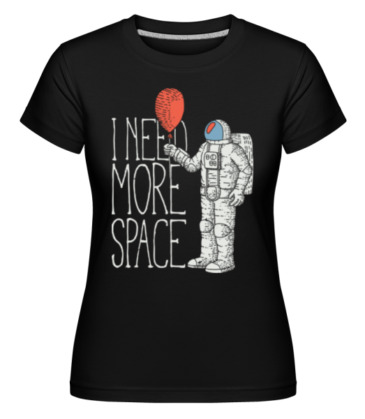 I Need More Space -  Shirtinator tričko pro dámy - Černá - Napřed