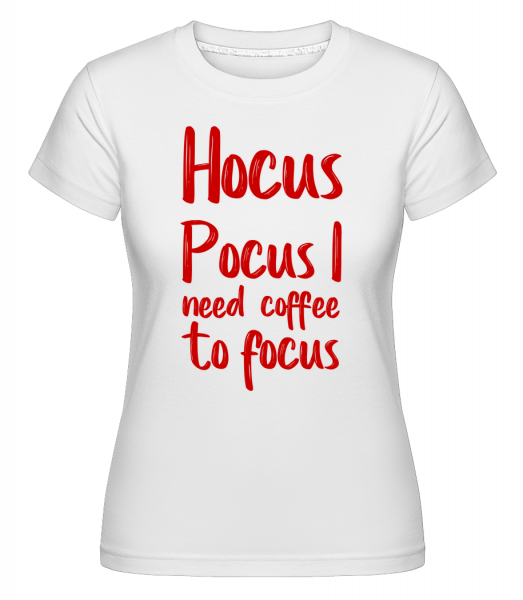 Hocus Pocus I Need Coffee Do Focu -  Shirtinator tričko pro dámy - Bílá - Napřed