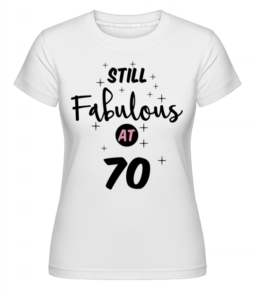 Still Fabulous At 70 -  Shirtinator tričko pro dámy - Bílá - Napřed