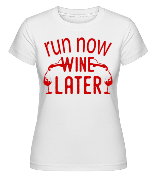 Run Nyní Wine Později -  Shirtinator tričko pro dámy - Bílá - Napřed