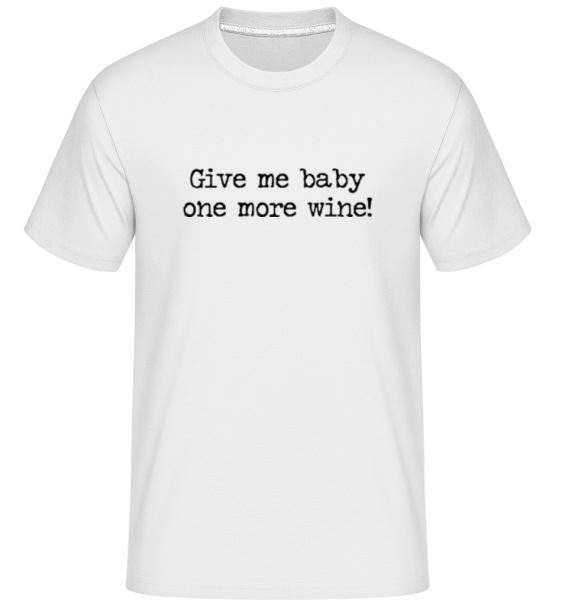 Give Me Baby One More Wine -  Shirtinator tričko pro pány - Bílá - Napřed