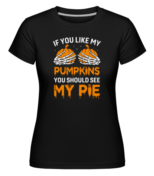 If You Like My Pumpkins -  Shirtinator tričko pro dámy - Černá - Napřed