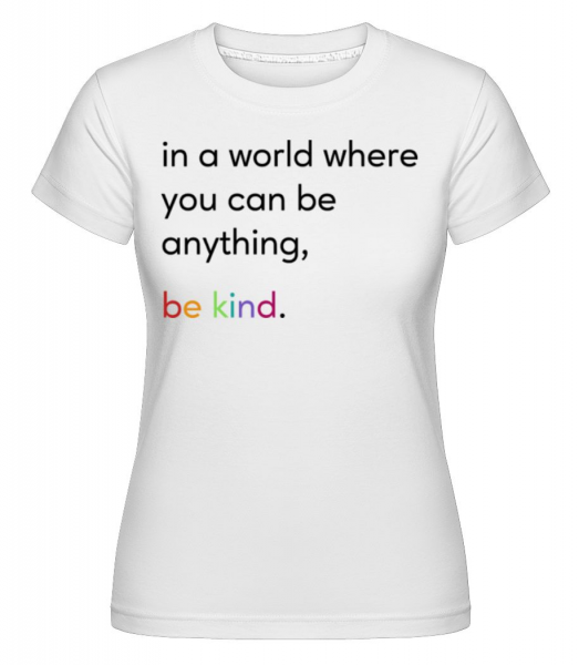 In A World Where You Can Be Anything -  Shirtinator tričko pro dámy - Bílá - Napřed