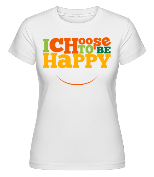 Zvolit, aby byl šťastný -  Shirtinator tričko pro dámy - Bílá - Napřed