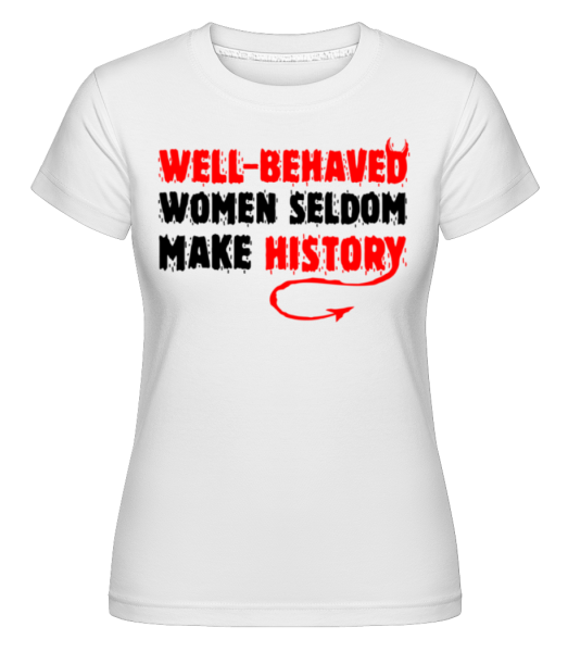 Well Behaved Women -  Shirtinator tričko pro dámy - Bílá - Napřed