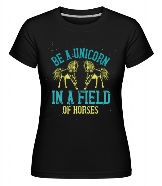 Be A Unicorn In A Field Of Horses -  Shirtinator tričko pro dámy - Černá - Napřed