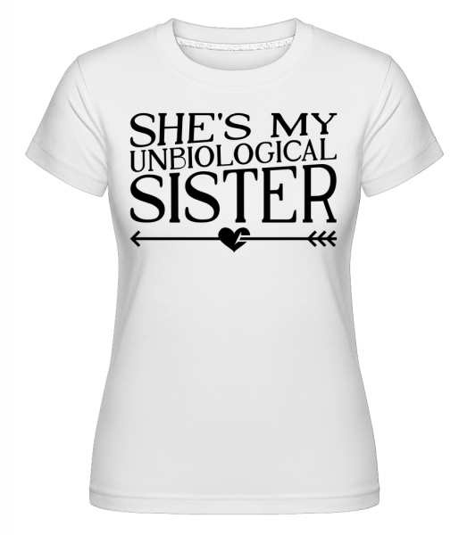 Unbiological Sister -  Shirtinator tričko pro dámy - Bílá - Napřed