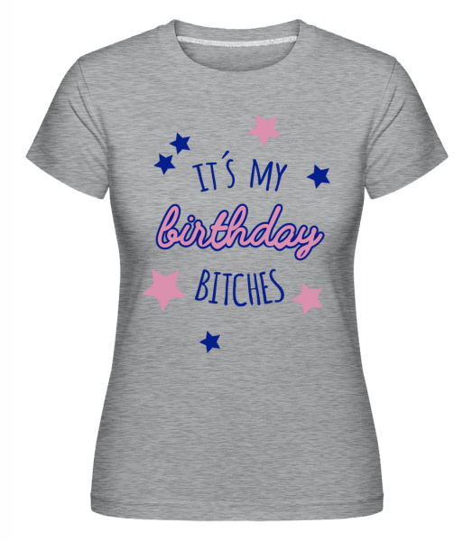 Je to moje narozeniny Bitches -  Shirtinator tričko pro dámy - Melirovĕ šedá - Napřed