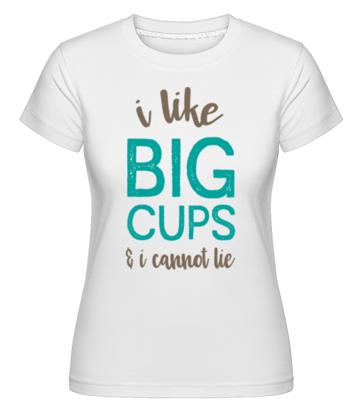 I Like Big Cups -  Shirtinator tričko pro dámy - Bílá - Napřed