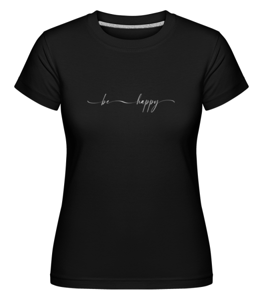 Be Happy -  Shirtinator tričko pro dámy - Černá - Napřed