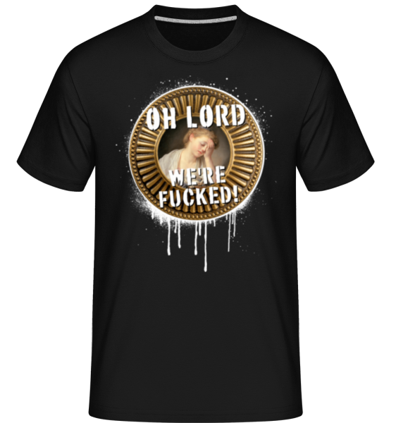 Oh Lord We're Fucked! -  Shirtinator tričko pro pány - Černá - Napřed