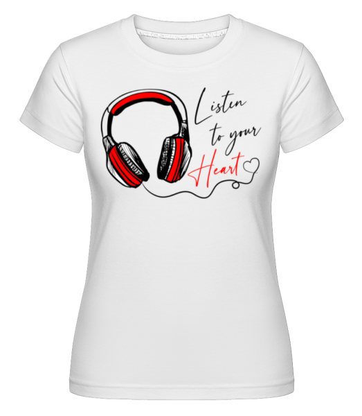 Listen To You Heart -  Shirtinator tričko pro dámy - Bílá - Napřed