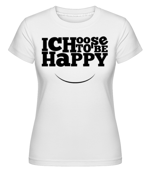 Zvolit, aby byl šťastný -  Shirtinator tričko pro dámy - Bílá - Napřed