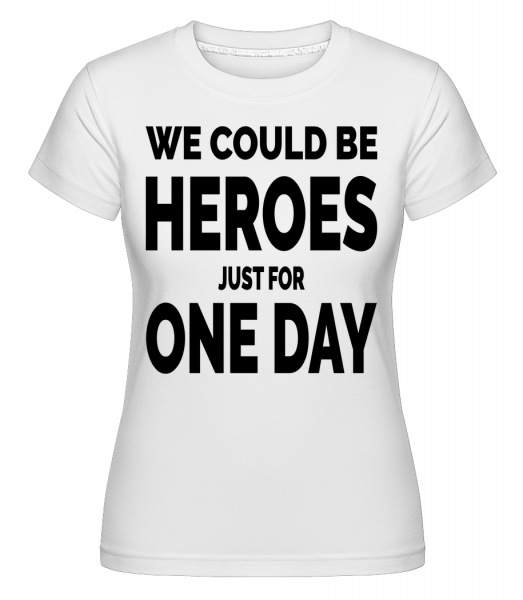 Heroes na jeden den -  Shirtinator tričko pro dámy - Bílá - Napřed