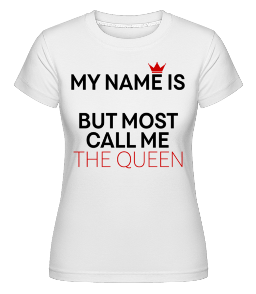 Most Call Me The Queen -  Shirtinator tričko pro dámy - Bílá - Napřed