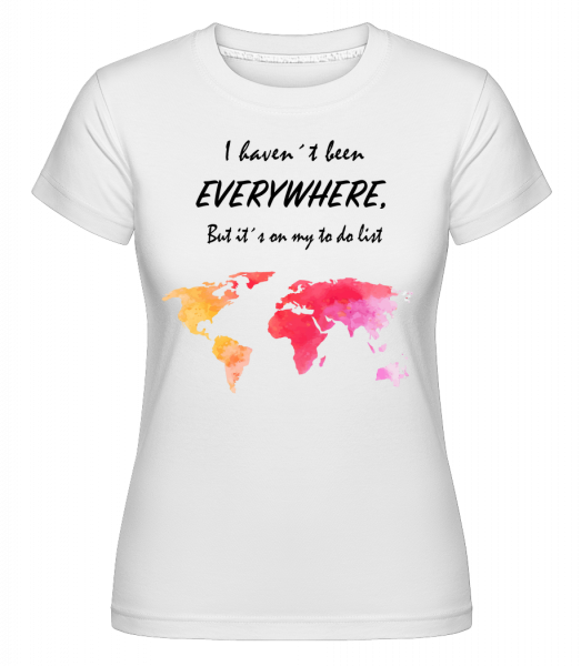 I Havent Been Everywhere -  Shirtinator tričko pro dámy - Bílá - Napřed