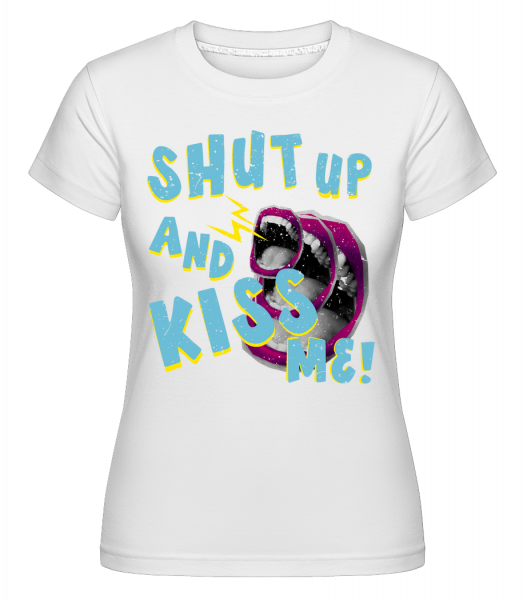 Shut Up And Kiss Me -  Shirtinator tričko pro dámy - Bílá - Napřed