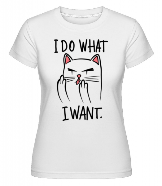 I Do What I Want -  Shirtinator tričko pro dámy - Bílá - Napřed