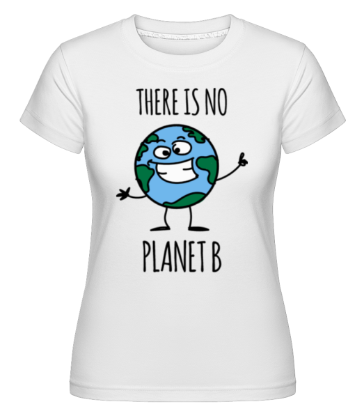 There Is No Planet B -  Shirtinator tričko pro dámy - Bílá - Napřed