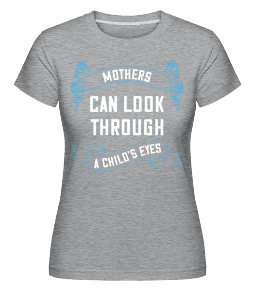 Mothers Can Look Through -  Shirtinator tričko pro dámy - Melírově šedá - Napřed