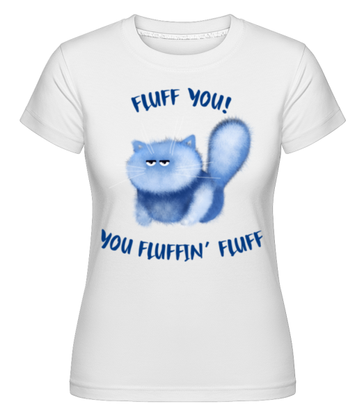 Fluff You You Fluffin Fluff -  Shirtinator tričko pro dámy - Bílá - Napřed