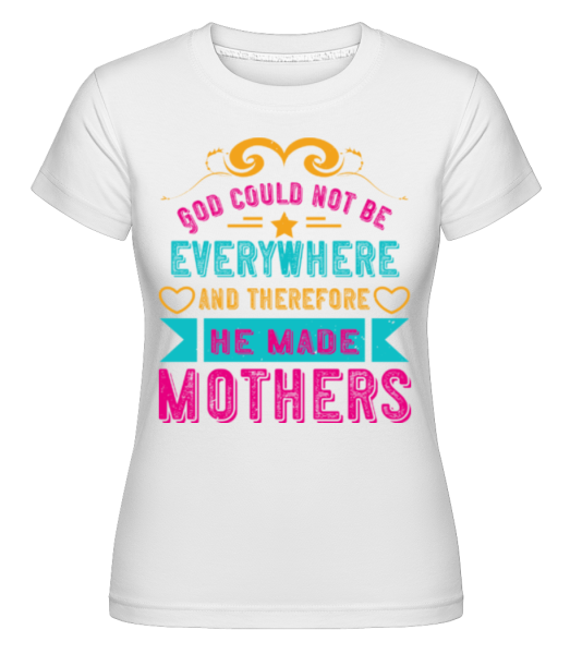 God Could Not Be Everywhere -  Shirtinator tričko pro dámy - Bílá - Napřed