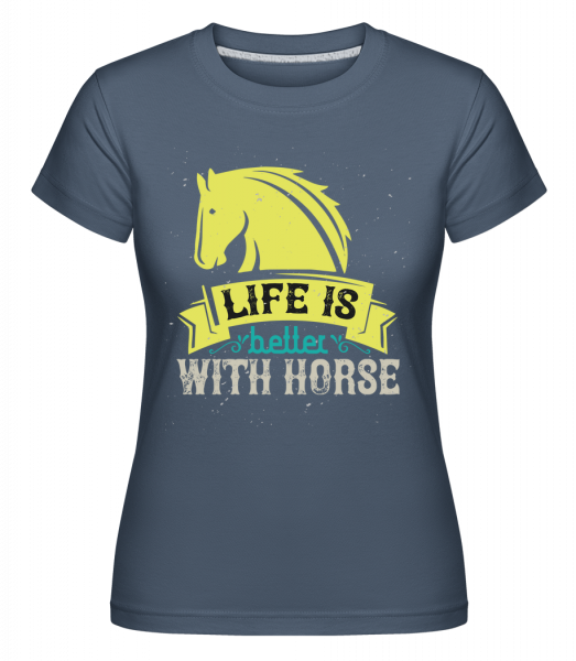 Life Is Better With Horse -  Shirtinator tričko pro dámy - Džínovina - Napřed