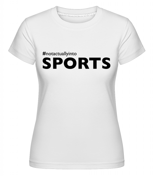 #Notactuallyinto Sports -  Shirtinator tričko pro dámy - Bílá - Napřed